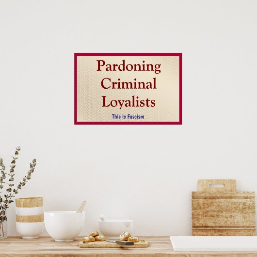 Pardoning Criminal Loyalists Poster (Küche)