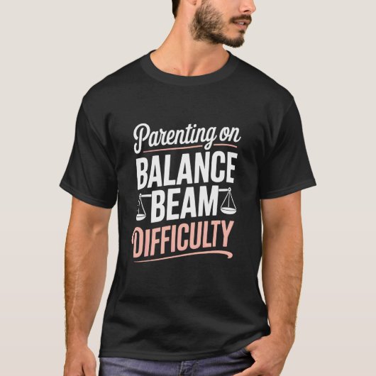 Parenting On Balance Beam Difficulty Gymnastics Mo T-Shirt (Vorderseite)