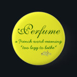 Parfüm-Definition Button<br><div class="desc">Sagen Sie jenen übermäßig fragranced Leuten,  dass sie Ihre Luft mit dieser nicht-so-subtilen Definition des Parfüms und des toten Kanarienvogels verunreinigen.</div>