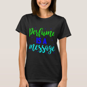 Parfüm ist eine Botschaft T-Shirt