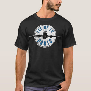 Paris Frankreich FLIEG MIT MIR NACH PARIS Lustig F T-Shirt