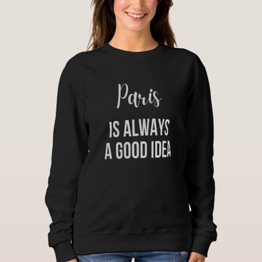 Paris immer eine gute Idee Sweatshirt (Vorderseite)