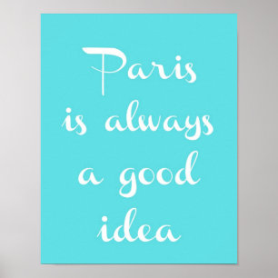 Paris ist immer ein gutes Ideen-Plakat Poster