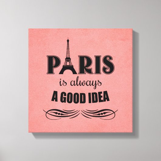 Paris ist immer eine gute Idee Leinwanddruck (Vorderseite)