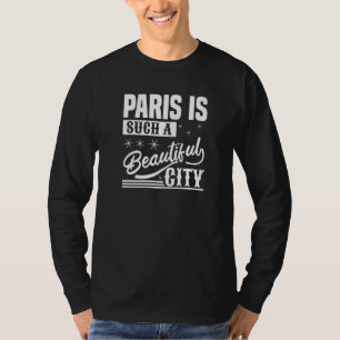 Paris ist so eine schöne Stadt Paris Frankreich T-Shirt