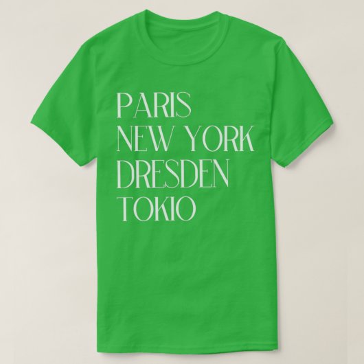 Paris New York Dresden Tokio T-Shirt (Design vorne)