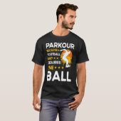 Parkour because football only requires one ball T-Shirt (Vorne ganz)