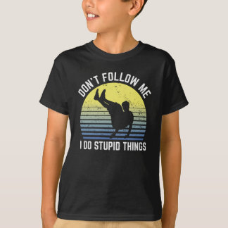 Parkour Dont Folge mir I Do Stupid Dinge T-Shirt