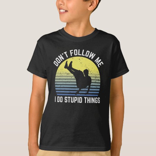 Parkour Dont Folge mir I Do Stupid Dinge T-Shirt (Vorderseite)
