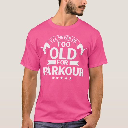 Parkour Freerunning I'Ll Never Be Too Old For Park T-Shirt (Vorderseite)