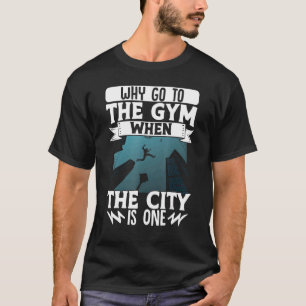 Parkour Freerunning Traceur Athlete Warum gehen Si T-Shirt