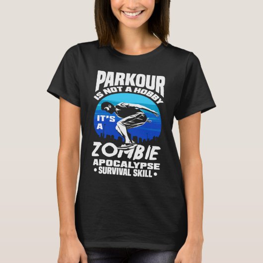 Parkour Not A Hobby It's Zombie Apocalypse Surviva T-Shirt (Vorderseite)
