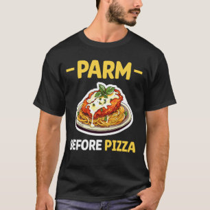 Parm Before Pizza Chicken Parm Liebhaber T-Shirt