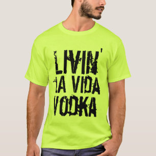 Party Humor Livin 'la Vida Vodka T-Shirt