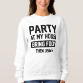 Party in meinem Haus Sweatshirt (Vorderseite)