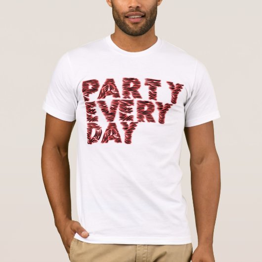 PARTY JEDEN TAG T-Shirt (Vorderseite)