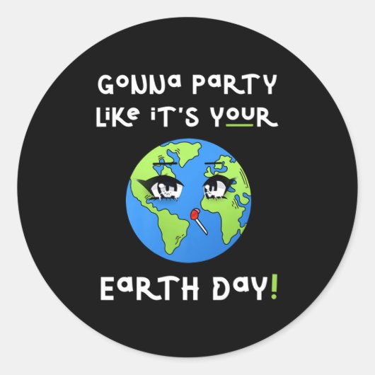 Party Like Its Your Earth Day Funny Climate Chan T Runder Aufkleber (Vorderseite)