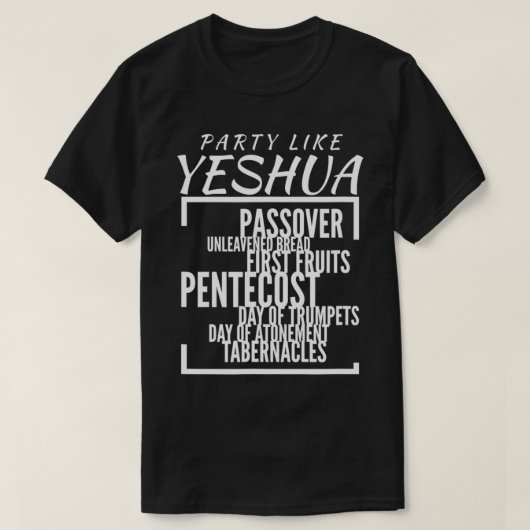 Party Like Yeshua Feasts of Lord, Torah Observant  T-Shirt (Design vorne)