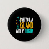 Party On Beachside Paradise With My Pension Fun Button (Vorderseite)
