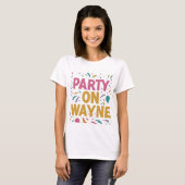 "Party On, Wayne T - Shirt Design" (Vorne ganz)