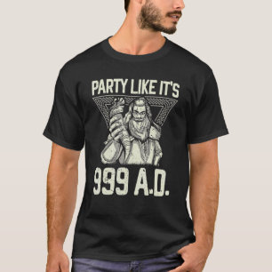 Party So ist es 999 A D Viking Valkyrie Ax T-Shirt