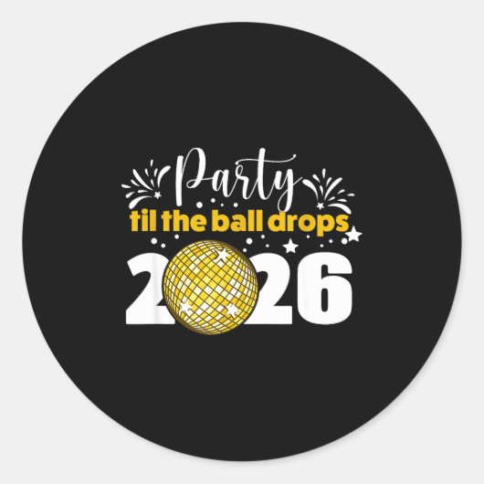 Party Til The Ball Drops 2026 Nye Party  Runder Aufkleber (Vorderseite)