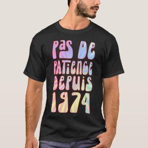 Pas De Patience Depuis 1974 49 Ans Anniversaire Ré T-Shirt