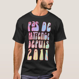 Pas De Patience Depuis 2011 12 Ans Anniversaire Ré T-Shirt