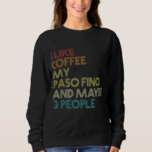 Paso Fino Pferdebesitzer Geschenk Kaffee Zitat Vin Sweatshirt