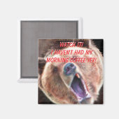 "Pass auf, dass ich noch keinen Kaffee hatte! Bär" Magnet (Vorderseite/Rückseite)