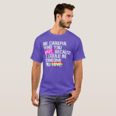 Pass auf, wen du hasst! T-Shirt (Vorne ganz)