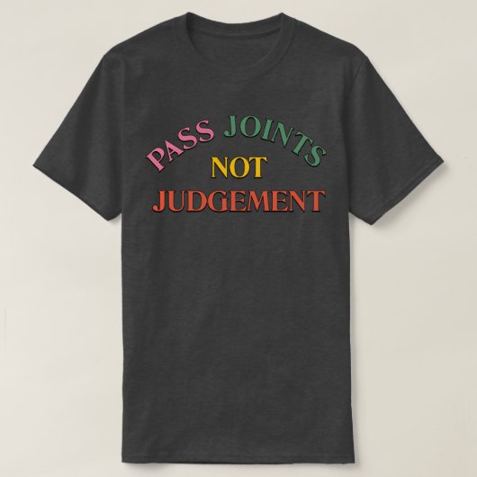 Pass Joints not Judge T-Shirt (Design vorne)