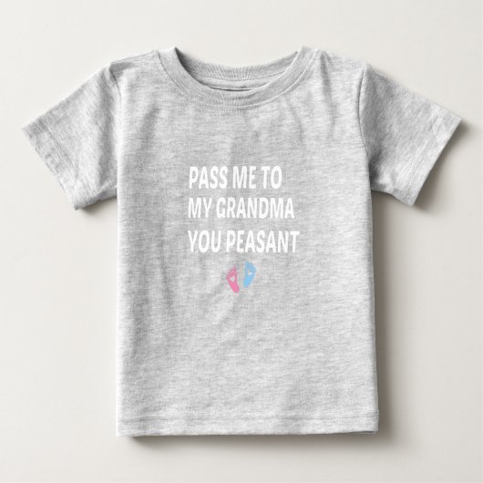 Pass Me To My Grandma You Peasant, Baby Gift Baby T-shirt (Vorderseite)