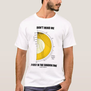 Pass nicht auf, dass ich nur in der Schattenzone b T-Shirt