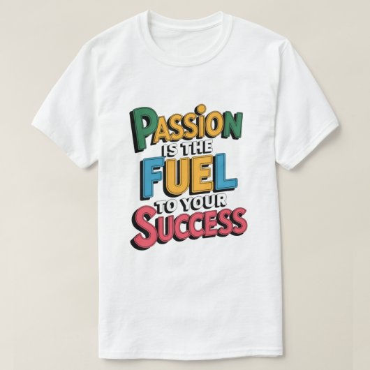Passion Fuel Success  T-Shirt (Design vorne)
