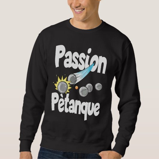 Passion Petanque für Petanque-Spieler Sweatshirt (Vorderseite)