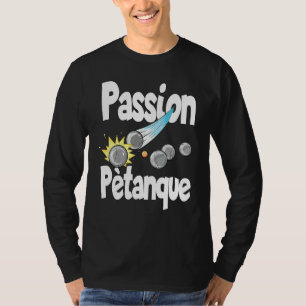 Passion Petanque für Petanque-Spieler T-Shirt