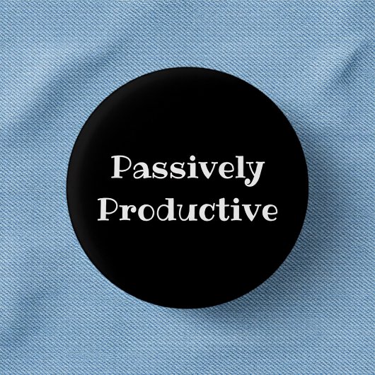 Passively Productive Funny Office Pinback Button