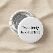 Passively Productive Funny Office Pinback Button