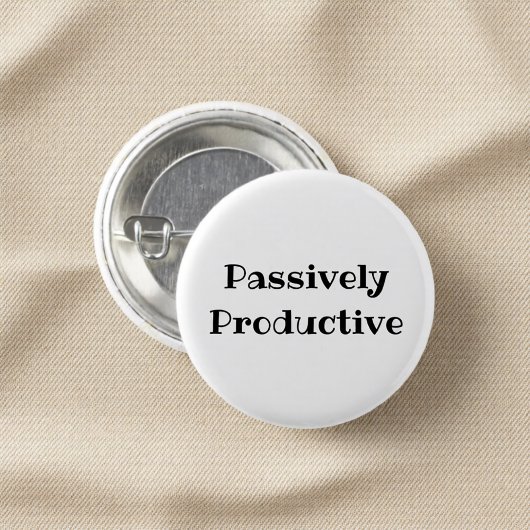 Passively Productive Funny Office Pinback Button