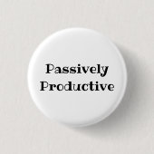 Passively Productive Funny Office Pinback Button (Vorderseite)