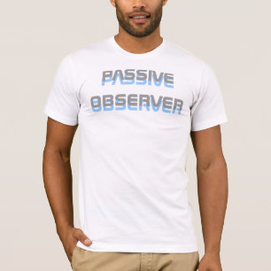 Passiver Beobachter T-Shirt