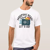Passport Ready, Let’s Go! T-Shirt (Vorderseite)