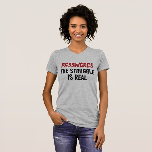 “PASSWORDS” THE STRUGGLE IS REAL T-Shirt (Vorne ganz)