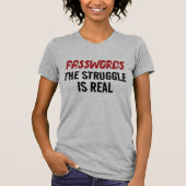 “PASSWORDS” THE STRUGGLE IS REAL T-Shirt (Vorderseite)