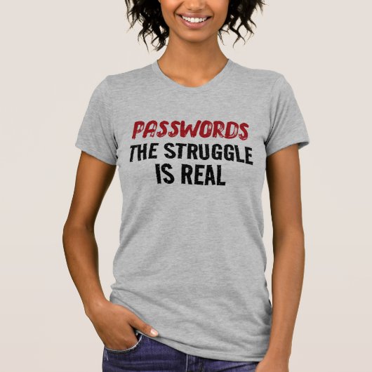 “PASSWORDS” THE STRUGGLE IS REAL T-Shirt (Vorderseite)