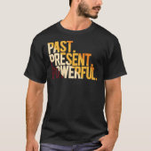 Past Present Powerful T-Shirt (Vorderseite)