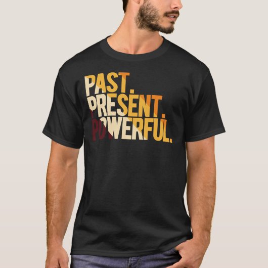 Past Present Powerful T-Shirt (Vorderseite)