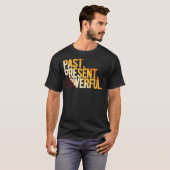 Past Present Powerful T-Shirt (Vorne ganz)