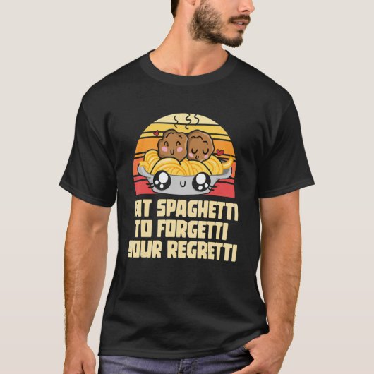 Pasta essen die Spaghetti nach Forgetti, Ihr Regre T-Shirt (Vorderseite)